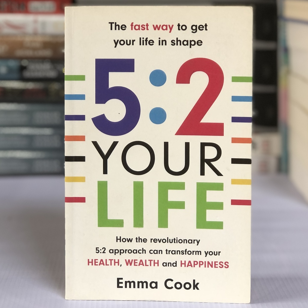 [USED] 5:2 Your Life: How the revolutionary 5:2 approach can transform your Health, Wealth & Happiness