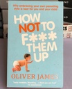 [USED] How Not To F*** Them Up: Why embracing your own parenting style is best for you and your child