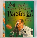 [USED] You Wouldn't Want To Live Without Bacteria!