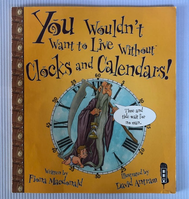 [USED] You Wouldn't Want To Live Without Clocks and Calendars!