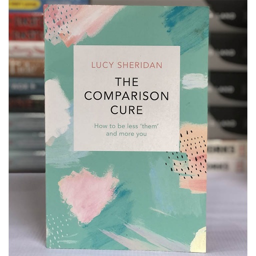 [40021] [USED] The Comparison Cure: How to be Less Them and More You