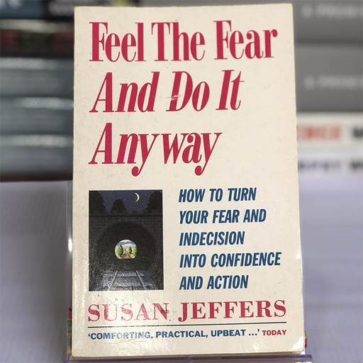 [40035] [USED] Feel The Fear And Do It Anyway: How To Turn Your Fear And Indecision Into Confidence And Action