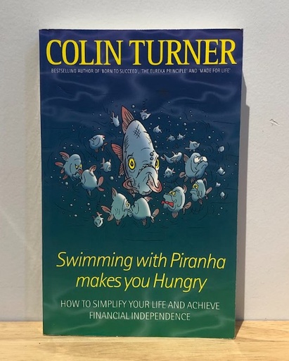 [40076] [USED] Swimming with Piranha makes you Hungry: How to simplify your life & achieve Financial Independence