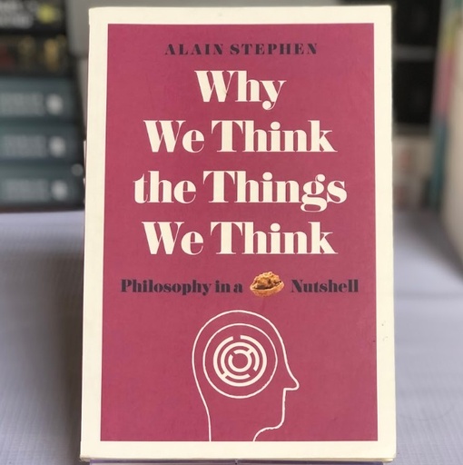 [50004] [USED] Why We Think the Things we Think: Philosophy in a Nutshell