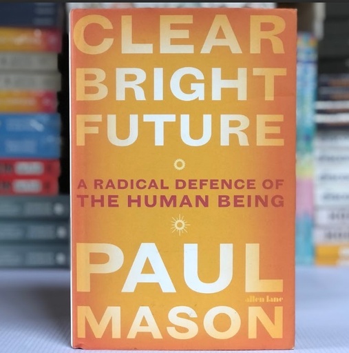 [50020] [USED] Clear Bright Future: A Radical Defense of the Human Being