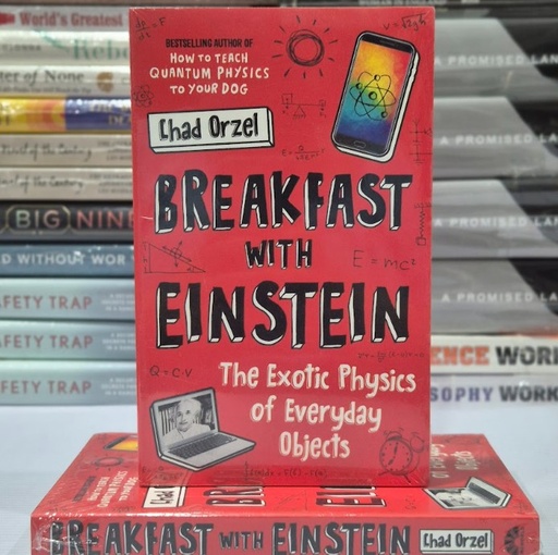 [NN0001] [NEW] Breakfast with Einstein: The Exotic Physics of Everyday Objects